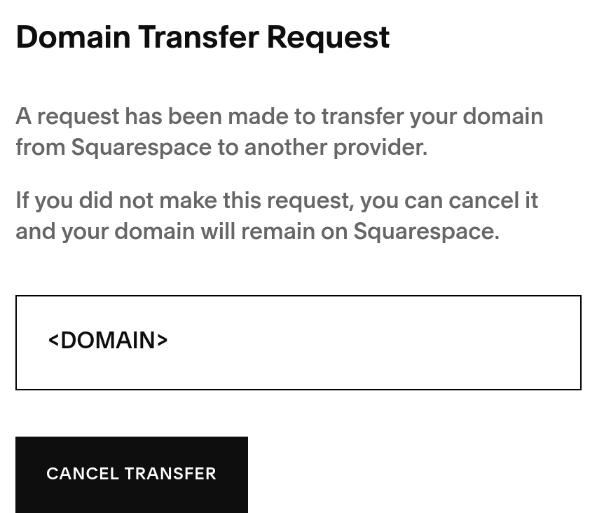 Screenshot of transfer review request. Text reads: Domain Transfer Request. A request has been made to transfer your domain from Squarespace to another provider. If you did not make this request, you can cancel it and your domain will remain on Squarespace. A large button reads Cancel Request.