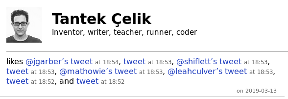 Tantek's website shows Twitter usernames, but no content or summary for these tweets, saying 'likes @jgarber’s tweet at 18:54, tweet at 18:53, @shiflett’s tweet at 18:53, tweet at 18:53, @mathowie’s tweet at 18:53, @leahculver’s tweet at 18:53, tweet at 18:52, and tweet at 18:52'